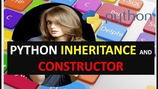 PYTHON INHERITANCE AND CONSTRUCTOR TUTORIAL 15