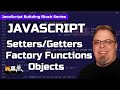 JS Setters and Getters with Factory Functions - Javascript Building Blocks 27