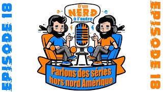 Parlons des séries hors nord Amérique