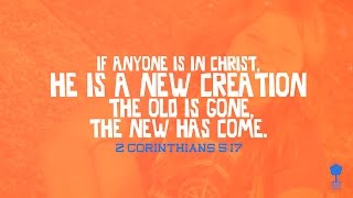 2 Corinthians 5:17 - New Creation