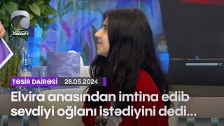 Elvira anasından imtina edib sevdiyi oğlanı istədiyini dedi...