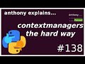 with + context managers (part1: the hard way) (intermediate - advanced) anthony explains #138