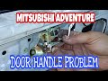 MITSUBISHI ADVENTURE, Door handle problem