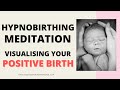 HYPNOBIRTHING (Visualizing your Positive Birth) Hypnobirthing Meditation with Birth Affirmations