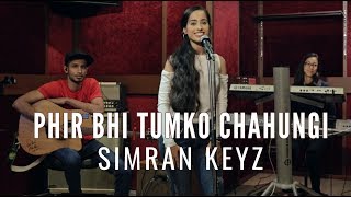 Phir Bhi Tumko Chahungi Female Version | ONE-TAKE COVER | Simran Keyz | Half Girlfriend