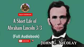 A Short Life of Abraham Lincoln (3/3) | Full Audiobook | Bayon AudioBooks |