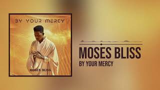 Moses Bliss - By Your Mercy (Live) [Official Audio]