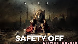 Shubh - Safety Off (SLOWED + REVERB) | Shubh Songs | Your Songs