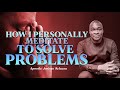 HOW I PERSONALLY MEDITATE TO SOLVE PROBLEMS BY APOSTLE JOSHUA SELMAN