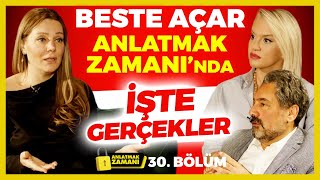 Beste Açar Anlatmak Zamanı’nda! İşte Gerçekler! | Anlatmak Zamanı 30. Bölüm