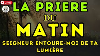 LA PRIERE du MATIN ✨ SEIGNEUR ENTOURE-MOI DE TA LUMIÈRE ✨ Prière pour Bien Commencer la Journée