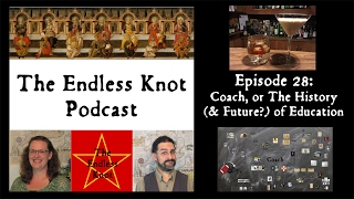 The Endless Knot Podcast ep 28 (audio only): Coach, or The History (& Future?) of Education