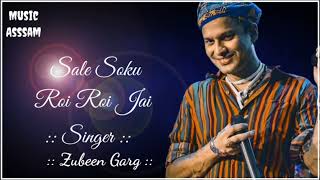 Sale Soku Roi Roi Jai || Assamese new song by Zubeen Garg||