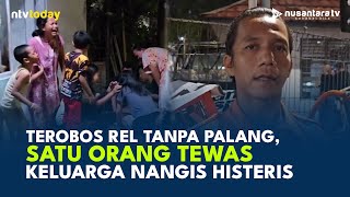 Tragis! Remaja Tewas Dihantam Kereta di Tanah Abang, Tangis Keluarga Pecah | NTV TODAY