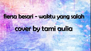 fiersa bersari - Waktu Yang Salah | lirik lagu (Cover by tami aulia) lyric