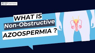 What is Non-Obstructive Azoospermia ? | What are the causes of Non-Obstructive Azoospermia ?