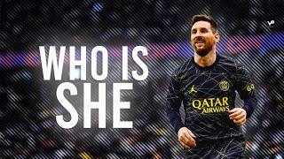 Lionel Messi ● Who Is She? | Skills and Goals HD | 2023