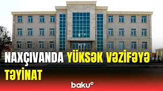 Naxçıvanda yeni təyin olunan nazir kimdir?