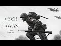 Veer Jawan – Indian Army Anthem | Powerful Patriotic Song | Desh Bhakti Motivation