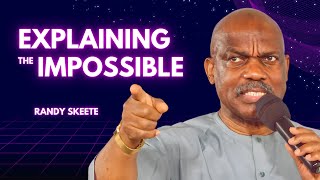 Explaining The Impossible | Pastor Randy Skeete