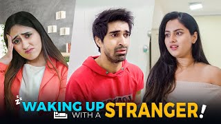 Waking Up With A Stranger Ft. Twarita Nagar, Keshav Sadhna | Hasley India Originals!