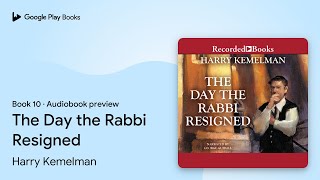 The Day the Rabbi Resigned Book 10 by Harry Kemelman · Audiobook preview