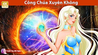 Công Chúa Xuyên Không 👸 Truyện Cổ Tích Mới 🌜 @TruyenHayMoiNgayy