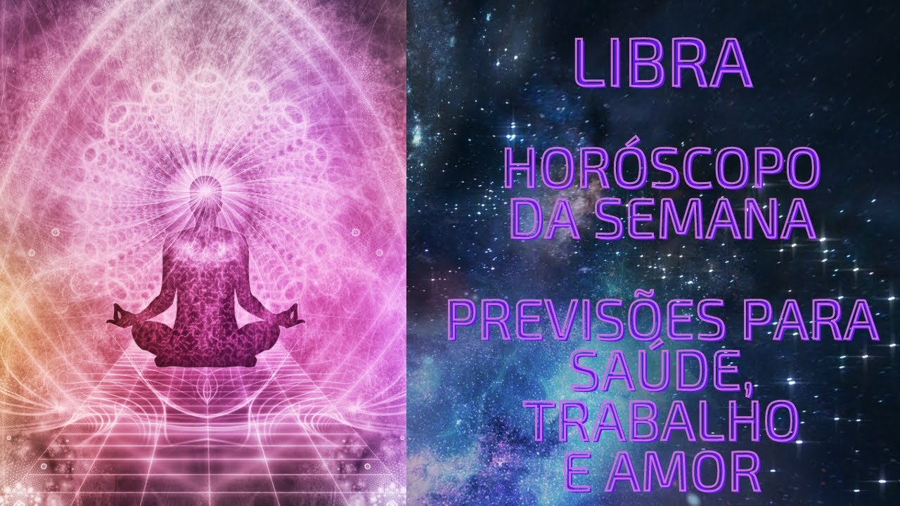 LIBRA ♎ HORÓSCOPO DA SEMANA // PREVISÕES PARA SAÚDE TRABALHO E AMOR ...