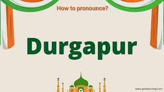 How to pronounce Durgapur in English Correctly | Durgapur a city in India