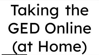 Taking the GED Test Online (at home)