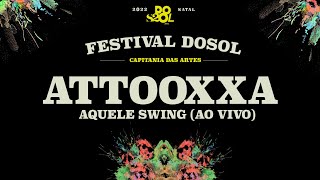 Attooxxa | Aquele Swing | Ao Vivo no Festival Dosol 21/22