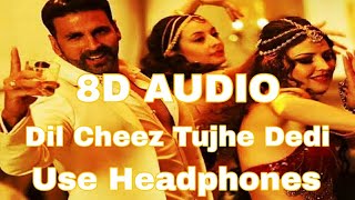 Dil Cheez Tujhe Dedi || 8D Audio || Airlift || Akshay Kumar || Ankit Tiwari  || Arijit Singh