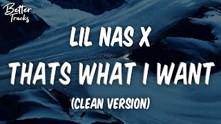 Lil Nas X - Thats What I Want (Clean) (Lyrics) 🔥 (Thats What I Want Clean)
