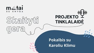 Metai su knyga tinklalaidė. Pokalbis su Karoliu Klimu