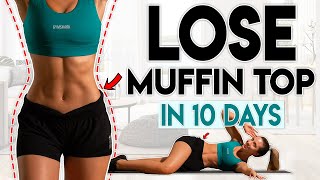 LOSE MUFFIN TOP FAT in 10 Days (love handles) | 10 minute Home Workout