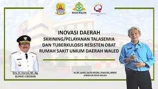 Inovasi Skrining/Pelayanan Talasemia dan Tuberkulosis Resisten Obat RSUD Waled Kab. Cirebon