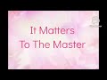 It Matters To The Master by Collingsworth Family