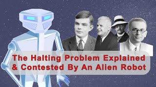 The Halting Problem Explained & Contested by an Alien Robot