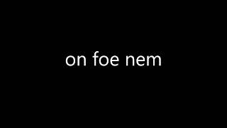 What does 'on foe nem' mean?