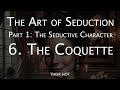 the art of seduction part 1 the seductive charcter 6. the coquette