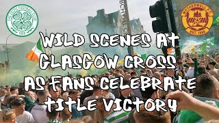 Celtic 6 - Motherwell 0 - Wild Scenes At Glasgow Cross As Fans Celebrate Title Victory - 14 May 2022