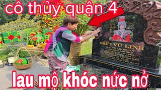 quá bất ngờ giữa trưa nắng nóng cô thủy ở quận 4 đến lau mộ cho nsut vũ linh khóc nức nở