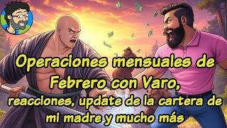 Operaciones de Febrero, reacciones, update de la cartera de mi madre y mucho más