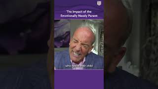 The Impact of the Emotionally Needy Parent