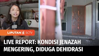 Live Report: Kondisi Empat Jenazah Mengering, Diduga Mengalami Dehidrasi | Liputan 6