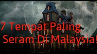 7  Tempat Paling Seram di Malaysia!!!!