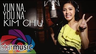 Yun Na, You Na - Kim Chiu (Lyrics)