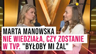 Marta Manowska nie wiedziała, czy zostanie w TVP. \