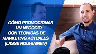 Cómo promocionar un negocio con técnicas de marketing actuales - Lasse Rouhiainen y Alex Kei