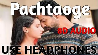 Pachtaoge 8D Audio | Arijit Singh | Vicky Kaushal | Nora Fatehi | 8D World